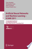 Artificial neural networks and machine learning-- ICANN 2011 : 21st International Conference on Artificial Neural Networks, Espoo, Finland, June 14-17, 2011, Proceedings.