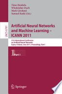 Artificial neural networks and machine learning-- ICANN 2011 : 21st International Conference on Artificial Neural Networks, Espoo, Finland, June 14-17, 2011, proceedings.