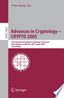 Advances in cryptology : CRYPTO 2005 : 25th Annual International Cryptology Conference, Santa Barbara, California, USA, August 14-18, 2005 : proceedings /