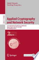 Applied Cryptography and Network Security : 21st International Conference, ACNS 2023, Kyoto, Japan, June 19-22, 2023, Proceedings, Part II /