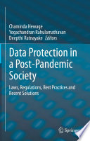 Data Protection in a Post-Pandemic Society : Laws, Regulations, Best Practices and Recent Solutions /