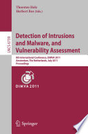 Detection of intrusions and malware, and vulnerability assessment : 8th international conference, DIMVA 2011, Amsterdam, The Netherlands, July 7-8, 2011 : proceedings /