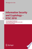 Information Security and Cryptology - ICISC 2018 : 21st International Conference, Seoul, South Korea, November 28-30, 2018, Revised Selected Papers /