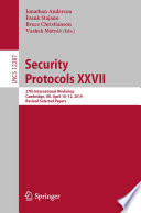 Security Protocols XXVII : 27th International Workshop, Cambridge, UK, April 10-12, 2019, Revised Selected Papers /