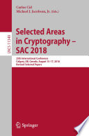 Selected Areas in Cryptography - SAC 2018 : 25th International Conference, Calgary, AB, Canada, August 15-17, 2018, Revised Selected Papers /