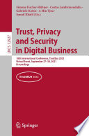Trust, Privacy and Security in Digital Business : 18th International Conference, TrustBus 2021, Virtual Event, September 27-30, 2021, Proceedings /