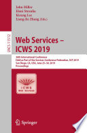 Web Services - ICWS 2019 : 26th International Conference, Held as Part of the Services Conference Federation, SCF 2019, San Diego, CA, USA, June 25-30, 2019, Proceedings /