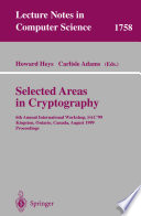 Selected areas in cryptography : 6th annual international workshop, SAC'99, Kingston, Ontario, Canada, August 9-10, 1999 : proceedings /