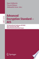 Advanced encryption standard -- AES : 4th international conference, AES 2004, Bonn, Germany, May 10-12, 2004 : revised selected and invited papers /