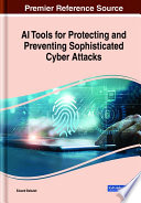 AI tools for protecting and preventing sophisticated cyber attacks /
