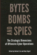 Bytes, bombs, and spies : the strategic dimensions of offensive cyber operations /