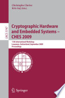 Cryptographic hardware and embedded systems - CHES 2009 : 11th international workshop, Lausanne, Switzerland, September 6-9, 2009 ; proceedings /