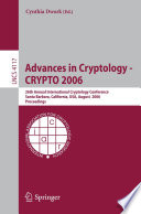 Advances in cryptology - CRYPTO 2006 : 26th Annual International Cryptology Conference, Santa Barbara, California, USA, August 20-24, 2006 : proceedings /