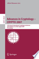 Advances in cryptology - CRYPTO 2007 : 27th Annual International Cryptology Conference, Santa Barbara, CA, USA, August 19-23, 2007 ; proceedings /