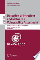Detection of intrusions and malware & vulnerability assessment : third international conference, DIMVA 2006, Berlin, Germany, July 13-14, 2006 : proceedings /