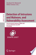Detection of intrusions and malware, and vulnerability assessment : 4th international conference, DIMVA 2007, Lucerne, Switzerland, July 12-13, 2007 : proceedings /