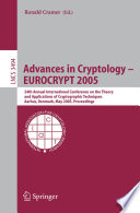 Advances in cryptology -- EUROCRYPT 2005 : 24th annual International Conference on the Theory and Applications of Cryptographic Techniques, Aarhus, Denmark, May 22-26, 2005 : proceedings /