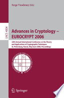 Advances in cryptology : EUROCRYPT 2006 : 24th Annual International Conference on the Theory and Applications of Cryptographic Techniques, St. Petersburg, Russia, May 28-June 1, 2006 : proceedings /