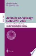 Advances in cryptology : EUROCRYPT 2004 : International Conference on the Theory and Applications of Cryptographic Techniques, Interlaken, Switzerland, May 2-6, 2004 : proceedings /