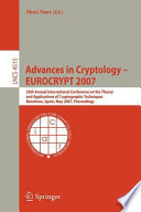 Advances in cryptology -- EUROCRYPT 2007 : 26th Annual International Conference on the Theory and Applications of Cryptographic Techniques, Barcelona, Spain, May 20-24, 2007 ; proceedings /