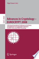 Advances in cryptology -- EUROCRYPT 2008 : 27th Annual International Conference on the Theory and Applications of Cryptographic Techniques, Istanbul, Turkey, April 13-17, 2008 : proceedings /