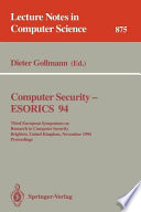 Computer security : ESORICS 94 : third European Symposium on Research in Computer Security, Brighton, United Kingdom, November 7-9, 1994 : proceedings /