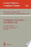 Computer security, ESORICS 96 : 4th European Symposium on Research in Computer Security, Rome, Italy, September 25-27, 1996 : proceedings /