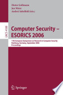 Computer security--ESORICS 2006 : 11th European Symposium on Research in Computer Security, Hamburg, Germany, September 18-20, 2006 : proceedings /