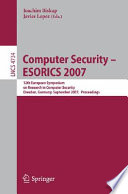 Computer security--ESORICS 2007 : 12th European Symposium on Research in Computer Security, Dresden, Germany, September 24-26, 2007 : proceedings /