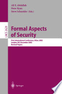 Formal aspects of security : first international conference, FASec 2002 : London, UK, December 16-18, 2002 : revised papers /