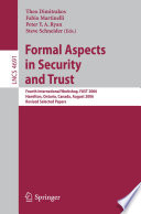 Formal aspects in security and trust : Fourth international workshop, FAST 2006, Hamilton, Ontario, Canada, August 26-27, 2006 : revised selected papers /