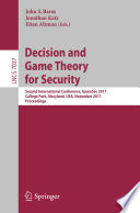 Decision and game theory for security : second International Conference, GameSec 2011, College Park, MD, Maryland, USA, November 14-15, 2011, proceedings /