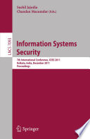 Information Systems Security : 7th International Conference, ICISS 2011, Kolkata, India, December 15-19, 2011, proceedings /