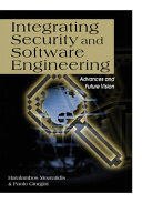Integrating security and software engineering : advances and future visions /