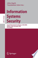 Information systems security : second international conference, ICISS 2006, Kolkata, India, December 19-21, 2006 ; proceedings /