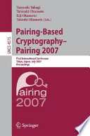 Pairing-based cryptography-- : Pairing 2007 : first international conference, Tokyo, Japan, July 2-4, 2007 : proceedings /
