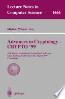 Advances in cryptology - CRYPTO '99 : 19th Annual International Cryptology Conference, Santa Barbara, California, USA August 15-19, 1999 proceedings /