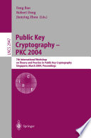 Public key cryptography - PKC 2004 : 7th International Workshop on Practice and Theory in Public Key Cryptography, Singapore, March 1-4, 2004 : proceedings /