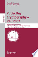 Public key cryptography : PKC 2007 : 10th International Conference on Practice and Theory in Public-Key Cryptography, Beijing, China, April 16-20, 2007 : proceedings /