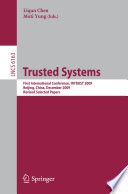 Trusted systems : first international conference, INTRUST 2009, Beijing, China, December 17-19, 2009, Revised selected papers /