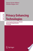 Privacy enhancing technologies : 11th international symposium, PETS 2011, Waterloo, ON, Canada, July 27-29, 2011 : proceedings /