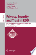 Privacy, security, and trust in KDD : first ACM SIGKDD international workshop, PinKDD 2007, San Jose, CA, USA, August 12, 2007 : revised selected papers /