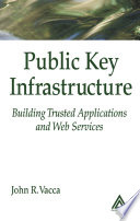 Public key infrastructure : building trusted applications and Web services /