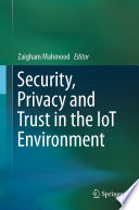 Security, Privacy and Trust in the IoT Environment /