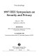 1997 IEEE Symposium on Security and Privacy : May 4-7, 1997, Oakland, California /