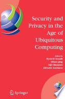 Security and privacy in the age of ubiquitous computing : IFIP TC11 20th International Information Security Conference, May 30-June 1, 2005, Chiba, Japan /