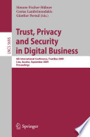 Trust, privacy and security in digital business : 6th international conference ; proceedings, TrustBus 2009, Linz, Austria, September 3 - 4, 2009 /