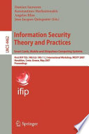 Information security theory and practices : smart cards, mobile and ubiquitous computing systems ; First IFIP TC6/W G 8.8/ WG 11.2 International Workshop, WISTP 2007, Heraklion, Crete, Greece, May 9-11, 2007 : proceedings /