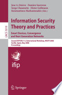 Information security theory and practices : smart devices, convergence and next generation networks : second IFIP WG 11.2 international workshop, WISTP 2008, Seville, Spain, May 13-16, 2008 : proceedings /