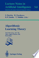Algorithmic learning theory : third workshop, ALT '92, Tokyo, Japan, October 20-22, 1992 : proceedings /